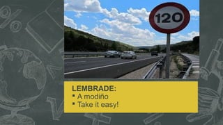LEMBRADE: 
 A modiño 
 Take it easy! 
 