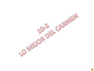 10-2  LO MEJOR DEL CARMEN 
