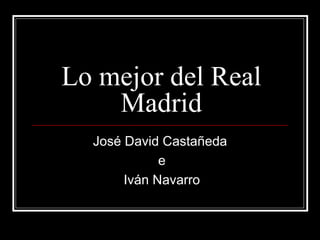 Lo mejor del Real Madrid José David Castañeda e Iván Navarro 