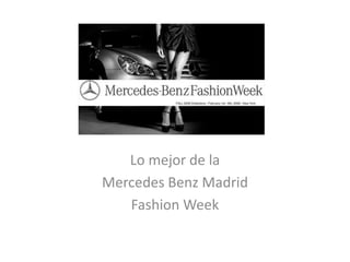 Lo mejor de la
Mercedes Benz Madrid
   Fashion Week
 