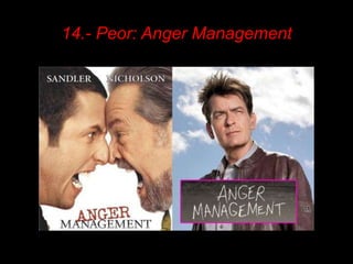 14.- Peor: Anger Management
 