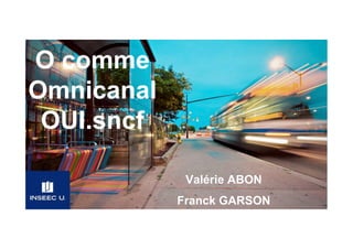 BUS
STORY
.
There are many variations of passages of
Lorem Ipsum available, but the majority have
suffered alteration in some form.
2
Il était une fois
l’Homme
.
1
O comme
Omnicanal
OUI.sncf
Valérie ABON
Franck GARSON
 