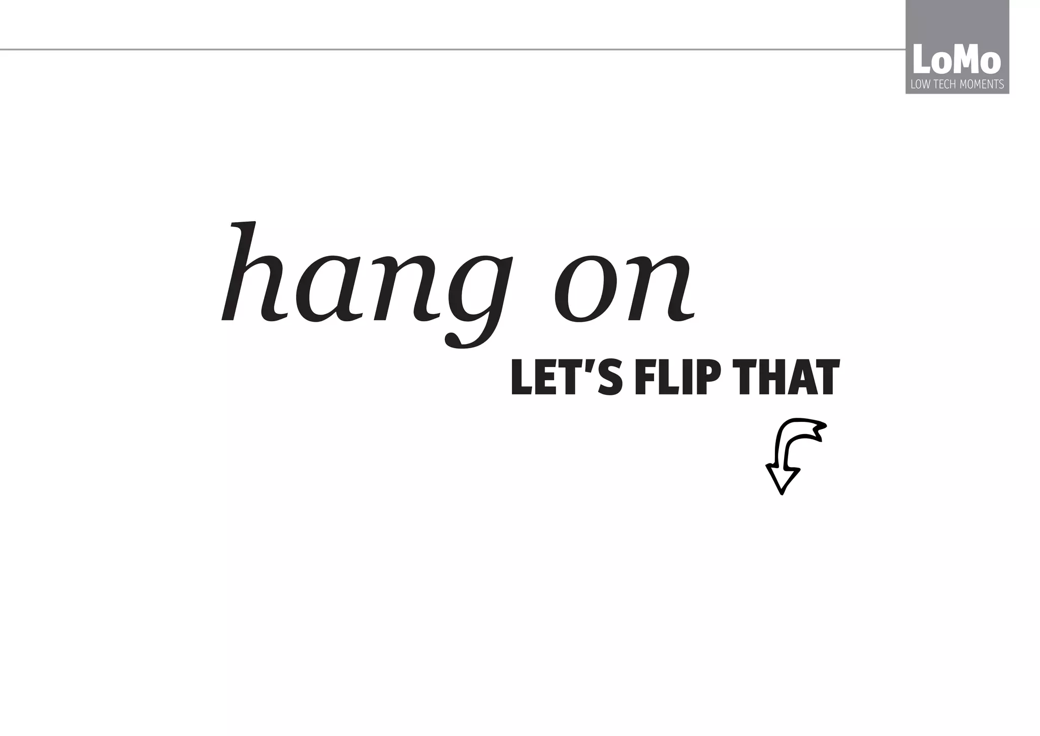 AND THE WAY WE RUN MEETINGS
IS CONSPIRING TO MAINTAIN THIS
LoMoLOW TECH MOMENTS
 