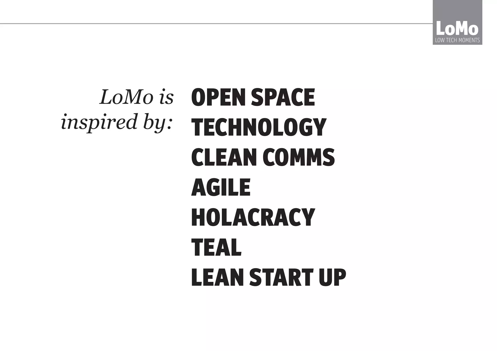 ...MEETINGS ARE A HUGE CULTURE
SIGNPOST.
CHANGE MEETINGS.
CHANGE YOUR CULTURE.
LoMoLOW TECH MOMENTS
what’s more
 