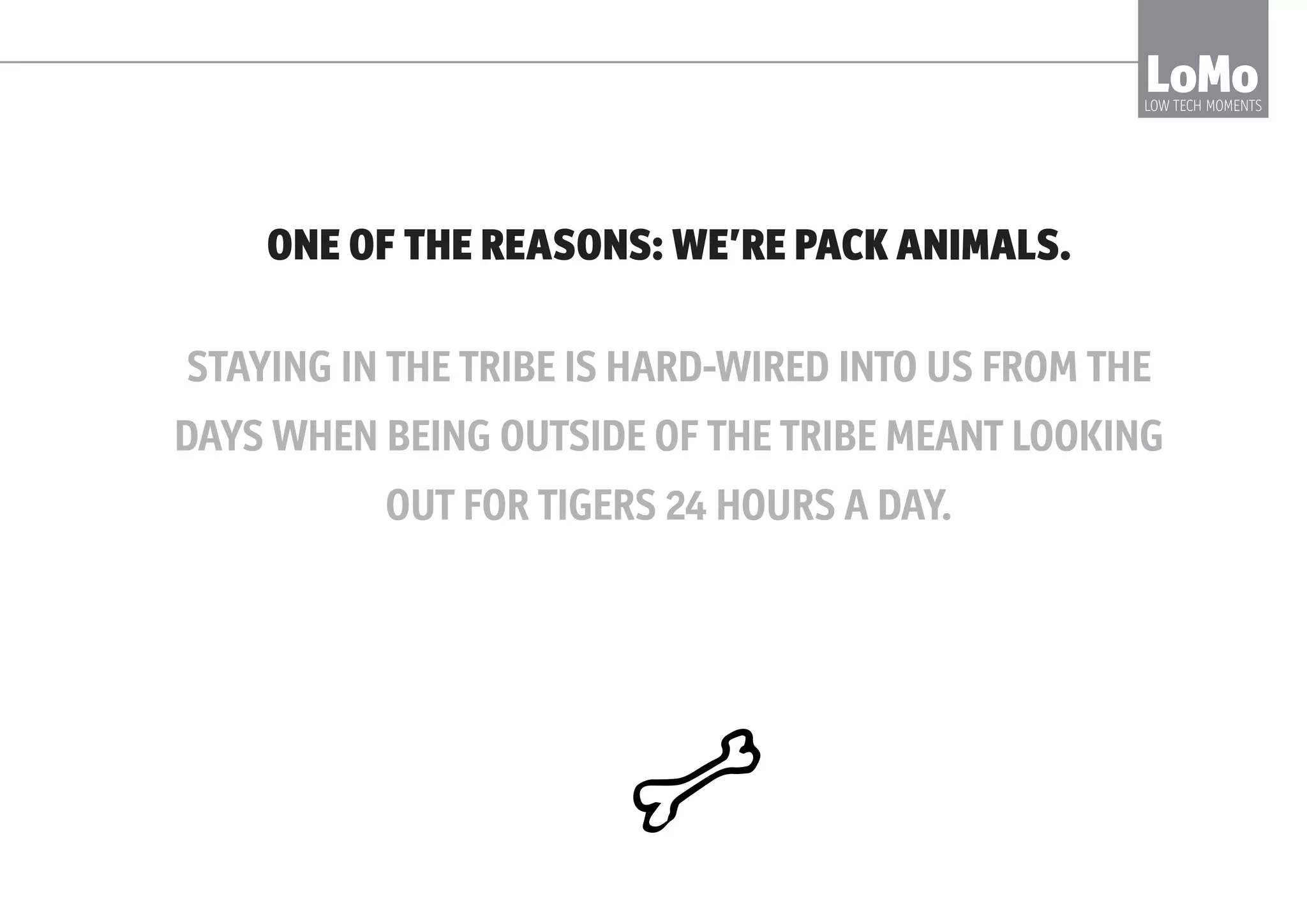 LoMoLOW TECH MOMENTS
8 MANAGERS IN AN UNPRODUCTIVE
2HR MEETING
= £400 in salary expense PLUS
£?? in opportunity cost
£?? in disengagement
£?? in eroded trust in colleagues
 