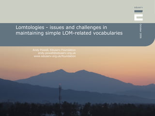 Lomtologies - issues and challenges in maintaining simple LOM-related vocabularies 