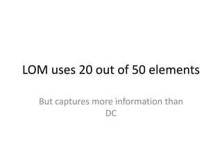 LOM uses 20 out of 50 elementsBut captures more information than DC