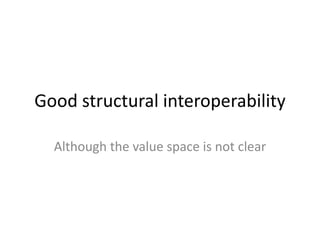 Good structural interoperabilityAlthough the value space is not clear