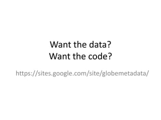 Want the data?Want the code?https://sites.google.com/site/globemetadata/