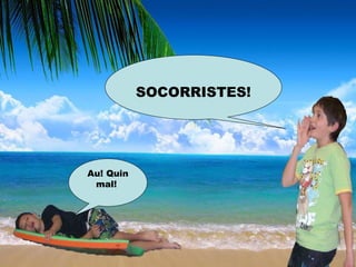 SOCORRISTES!




Au! Quin
 mal!
 