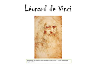 Léonard de Vinci Autoportrait de Léonard de Vinci fait entre 1512 et 1515, 33 × 21,6 cm, bibliothèque royale de Turin. 