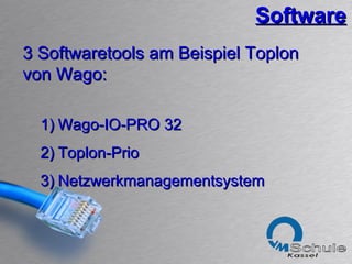 Software 3 Softwaretools am Beispiel Toplon von Wago: Wago-IO-PRO 32 Toplon-Prio Netzwerkmanagementsystem 