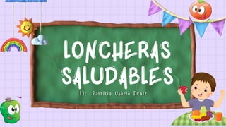 LONCHERAS
SALUDABLES
 
