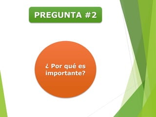 PREGUNTA #2
¿ Por qué es
importante?
 
