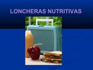 LONCHERAS NUTRITIVAS
 