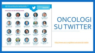 ONCOLOGI
SUTWITTER
http://www.asco.org/about-asco/social-media
 