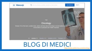 BLOG DI MEDICIhttp://www.webicina.com/oncology
 