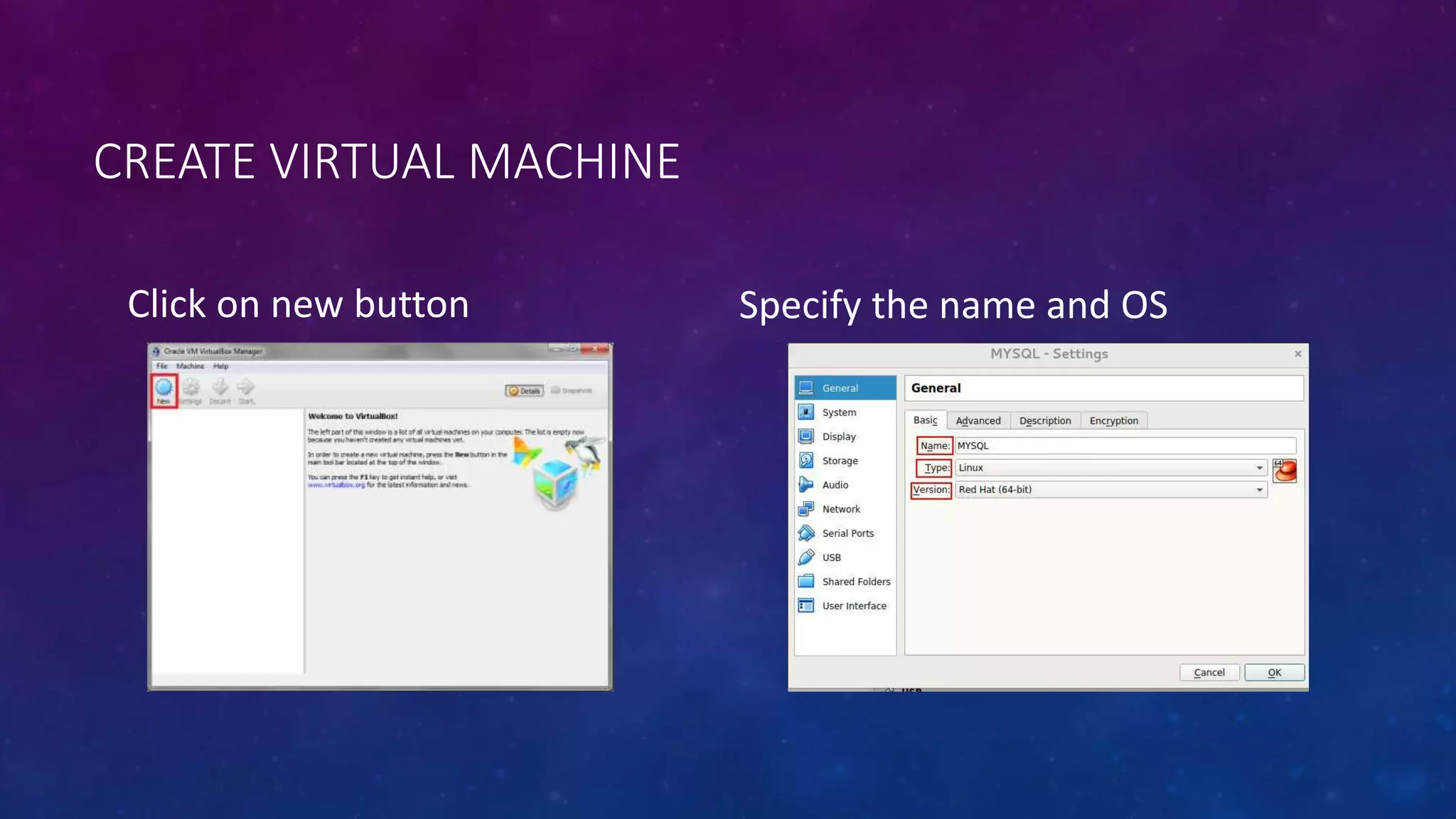 CREATE VIRTUAL MACHINE
Click on new button Specify the name and OS
 
