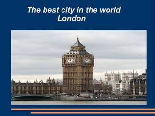 The best city in the world   London 