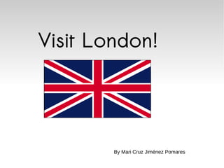 Visit London! By Mari Cruz Jiménez Pomares 