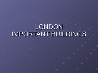 LONDON IMPORTANT BUILDINGS 