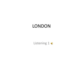 LONDON Listening 1 