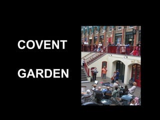 COVENT  GARDEN 