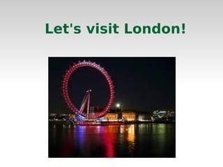 Let's visit London! 