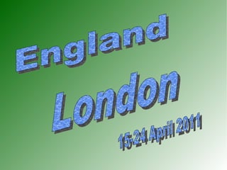 England London  15-24 April 2011 