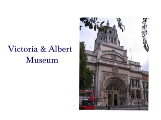 Victoria & Albert    Museum 