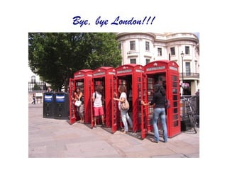 Bye, bye London!!! 