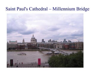 Saint Paul's Cathedral – Millennium Bridge 