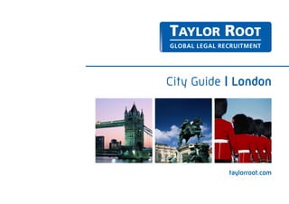 City Guide | London




           taylorroot.com
 