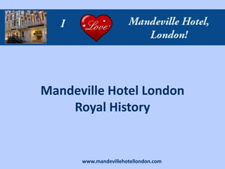 Mandeville Hotel London
    Royal History


      www.mandevillehotellondon.com
 