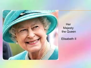 Her  Majesty  the Queen Elisabeth II 