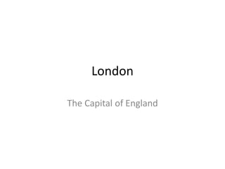 London

The Capital of England
 