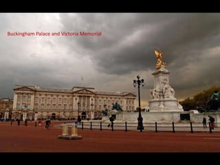 Buckingham Palace and Victoria Memorial
 