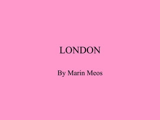 LONDON By Marin Meos 