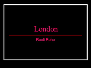 London Reeli Rehe 