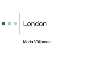 London Maria Väljamaa 