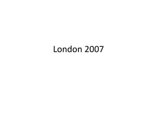 London 2007
 