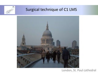 Surgical technique of C1 LMS London, St. Paul cathedral 