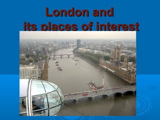 London and
its places of interest
 
