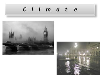 C l I m a t e
 