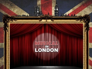 Musical in London