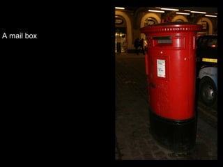 A mail box

 