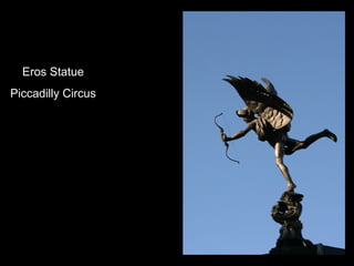 Eros Statue
Piccadilly Circus

 