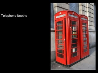 Telephone booths

 