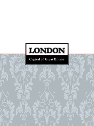 Capital of Great Britain
LONDON
 