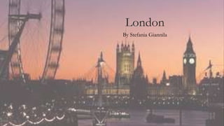 London
By Stefania Giannila
 
